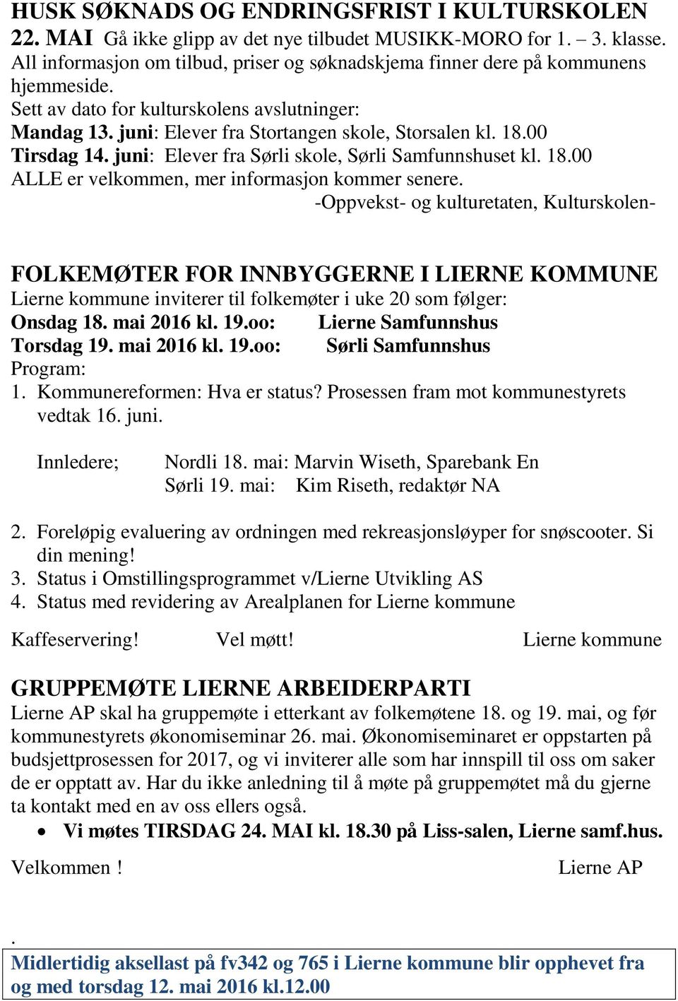 00 Tirsdag 14. juni: Elever fra Sørli skole, Sørli Samfunnshuset kl. 18.00 ALLE er velkommen, mer informasjon kommer senere.