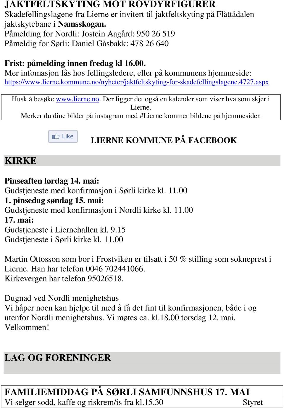 Mer infomasjon fås hos fellingsledere, eller på kommunens hjemmeside: https://www.lierne.kommune.no/nyheter/jaktfeltskyting-for-skadefellingslagene.4727.aspx Husk å besøke www.lierne.no. Der ligger det også en kalender som viser hva som skjer i Lierne.