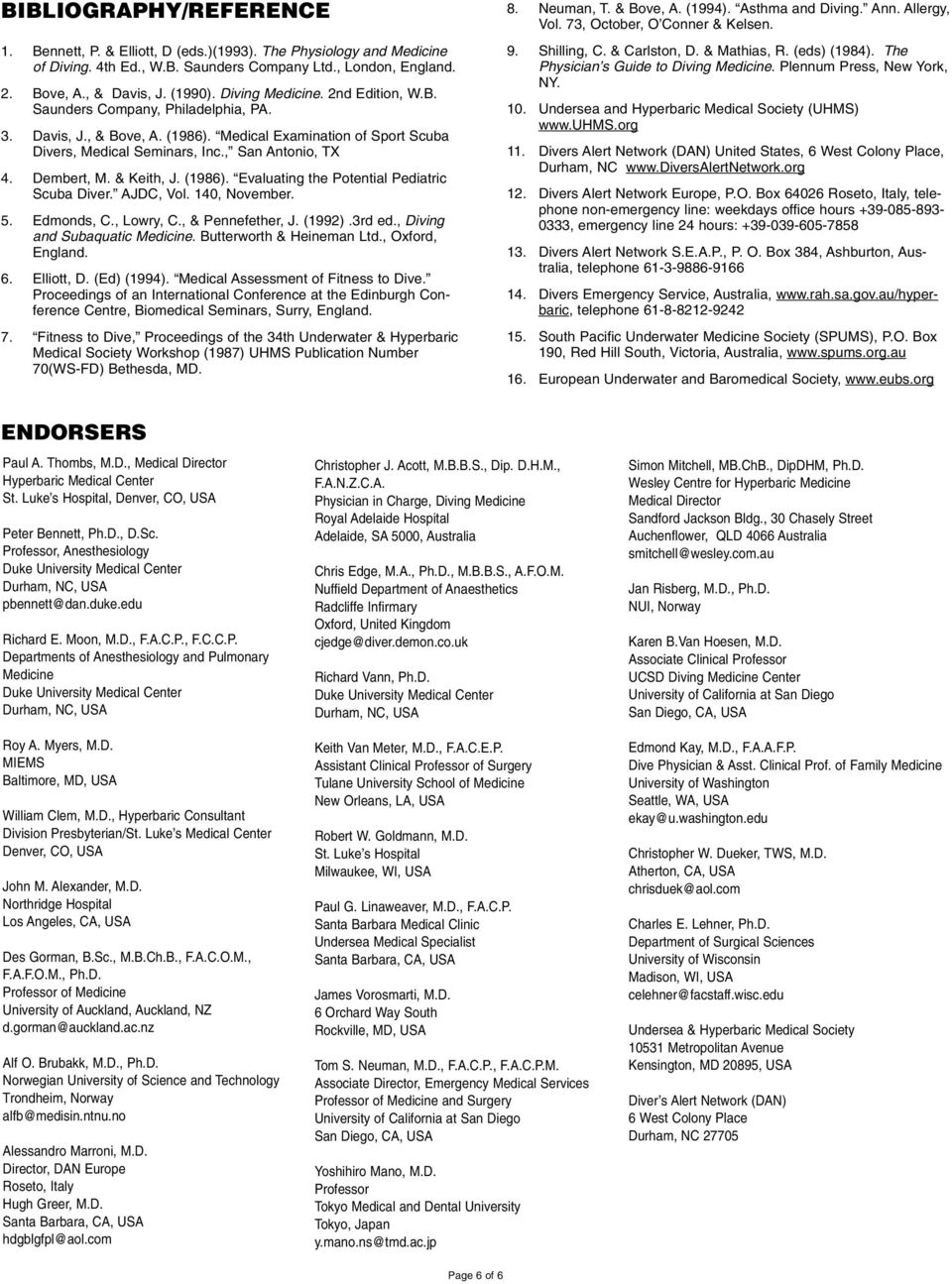 Dembert, M. & Keith, J. (1986). Evaluating the Potential Pediatric Scuba Diver. AJDC, Vol. 140, November. 5. Edmonds, C., Lowry, C., & Pennefether, J. (1992).3rd ed., Diving and Subaquatic Medicine.