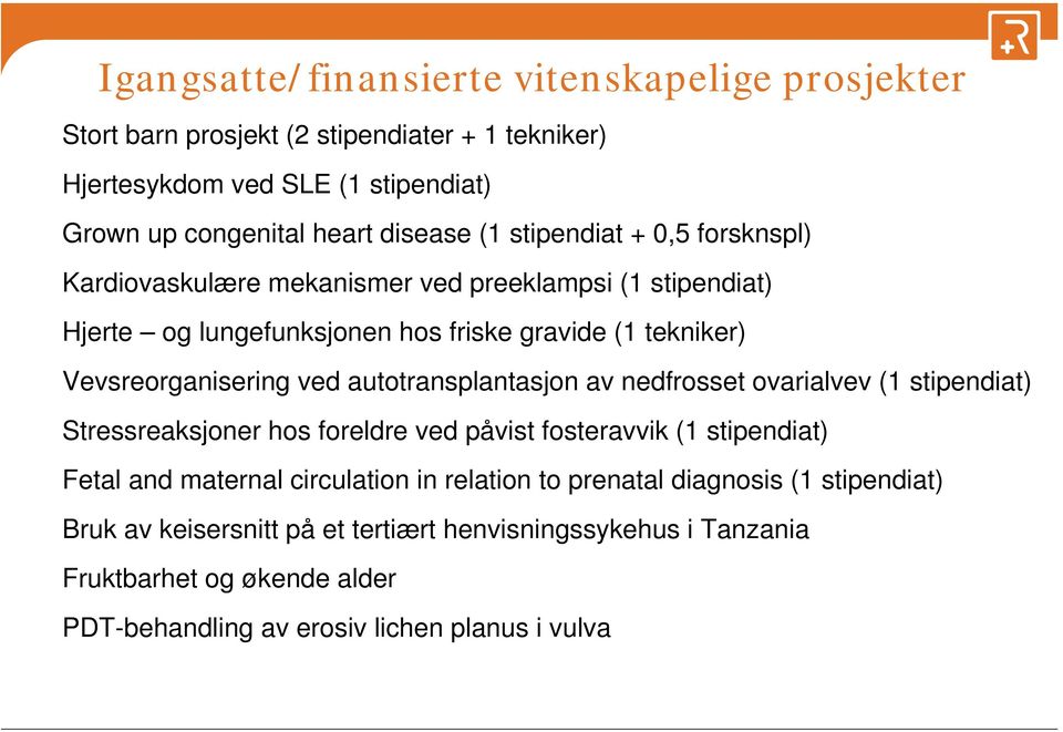 autotransplantasjon av nedfrosset ovarialvev (1 stipendiat) Stressreaksjoner hos foreldre ved påvist fosteravvik (1 stipendiat) Fetal and maternal circulation in relation