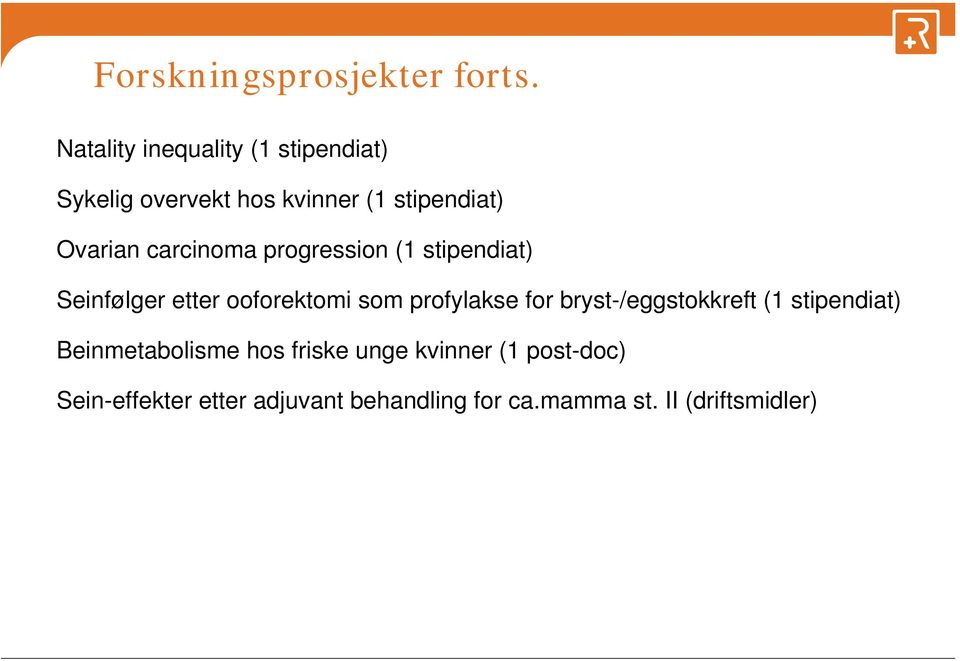 carcinoma progression (1 stipendiat) Seinfølger etter ooforektomi som profylakse for