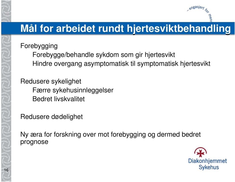 hjertesvikt Redusere sykelighet Færre sykehusinnleggelser Bedret livskvalitet