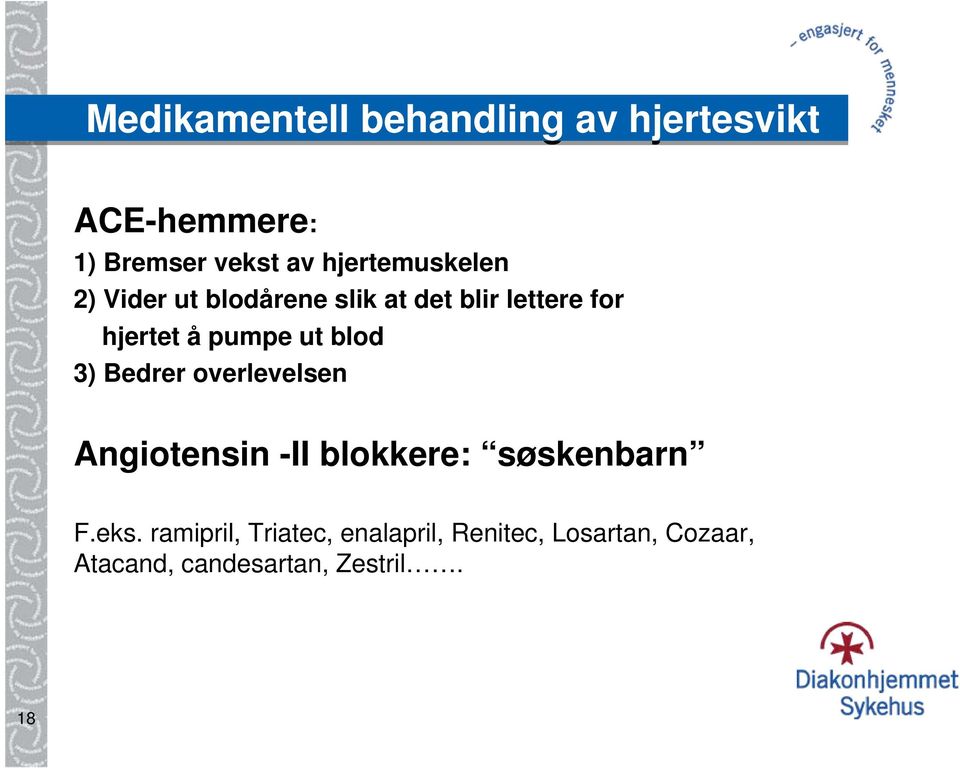 pumpe ut blod 3) Bedrer overlevelsen Angiotensin -II blokkere: søskenbarn F.eks.