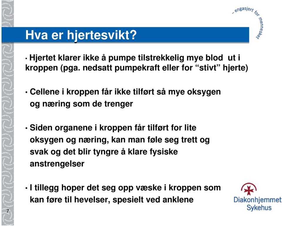 trenger Siden organene i kroppen får tilført for lite oksygen og næring, kan man føle seg trett og svak og det