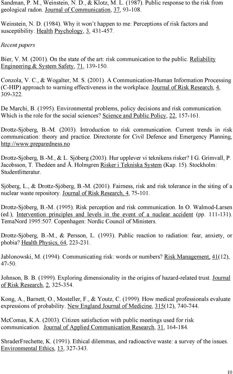 Reliability Engineering & System Safety, 71, 139-150. Conzola, V. C., & Wogalter, M. S. (2001). A Communication-Human Information Processing (C-HIP) approach to warning effectiveness in the workplace.