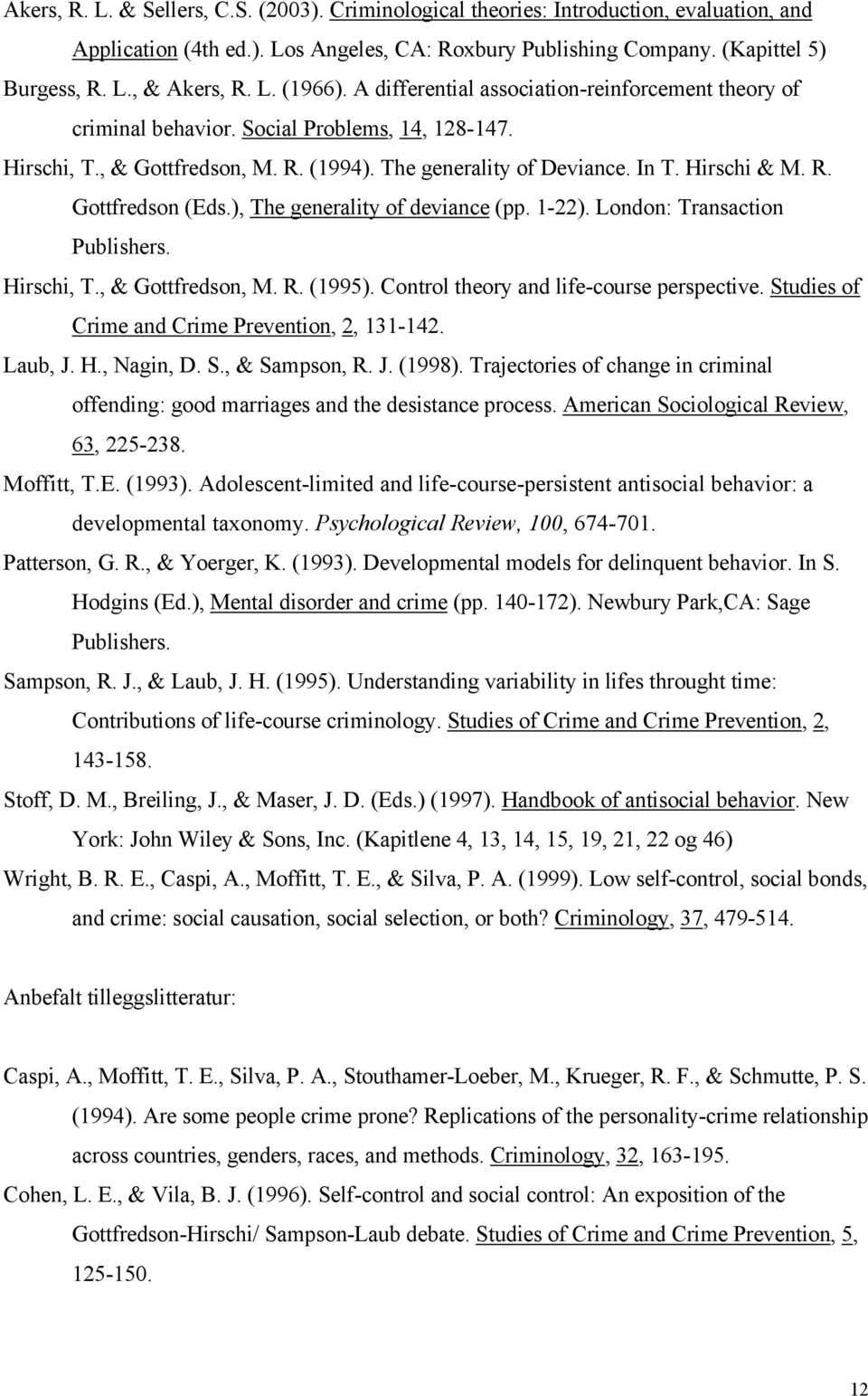 R. Gottfredson (Eds.), The generality of deviance (pp. 1-22). London: Transaction Publishers. Hirschi, T., & Gottfredson, M. R. (1995). Control theory and life-course perspective.