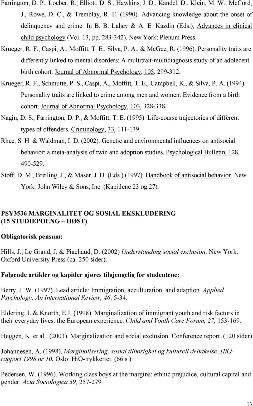 , Caspi, A., Moffitt, T. E., Silva, P. A., & McGee, R. (1996). Personality traits are differently linked to mental disorders: A multitrait-multidiagnosis study of an adolecent birth cohort.