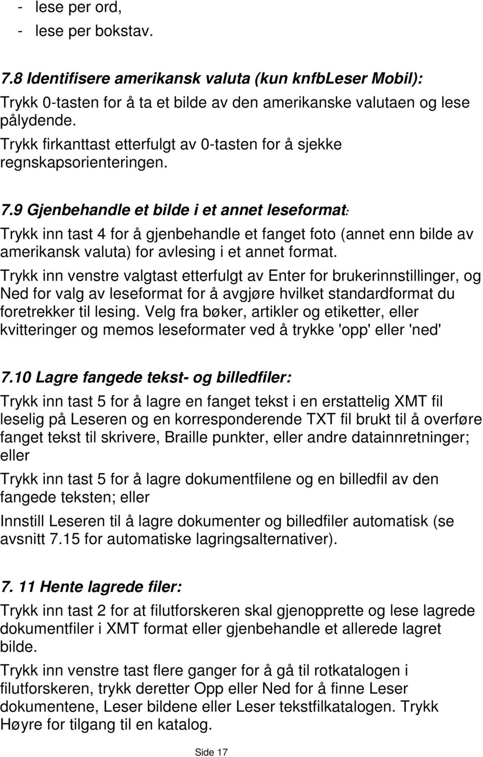 9 Gjenbehandle et bilde i et annet leseformat: Trykk inn tast 4 for å gjenbehandle et fanget foto (annet enn bilde av amerikansk valuta) for avlesing i et annet format.