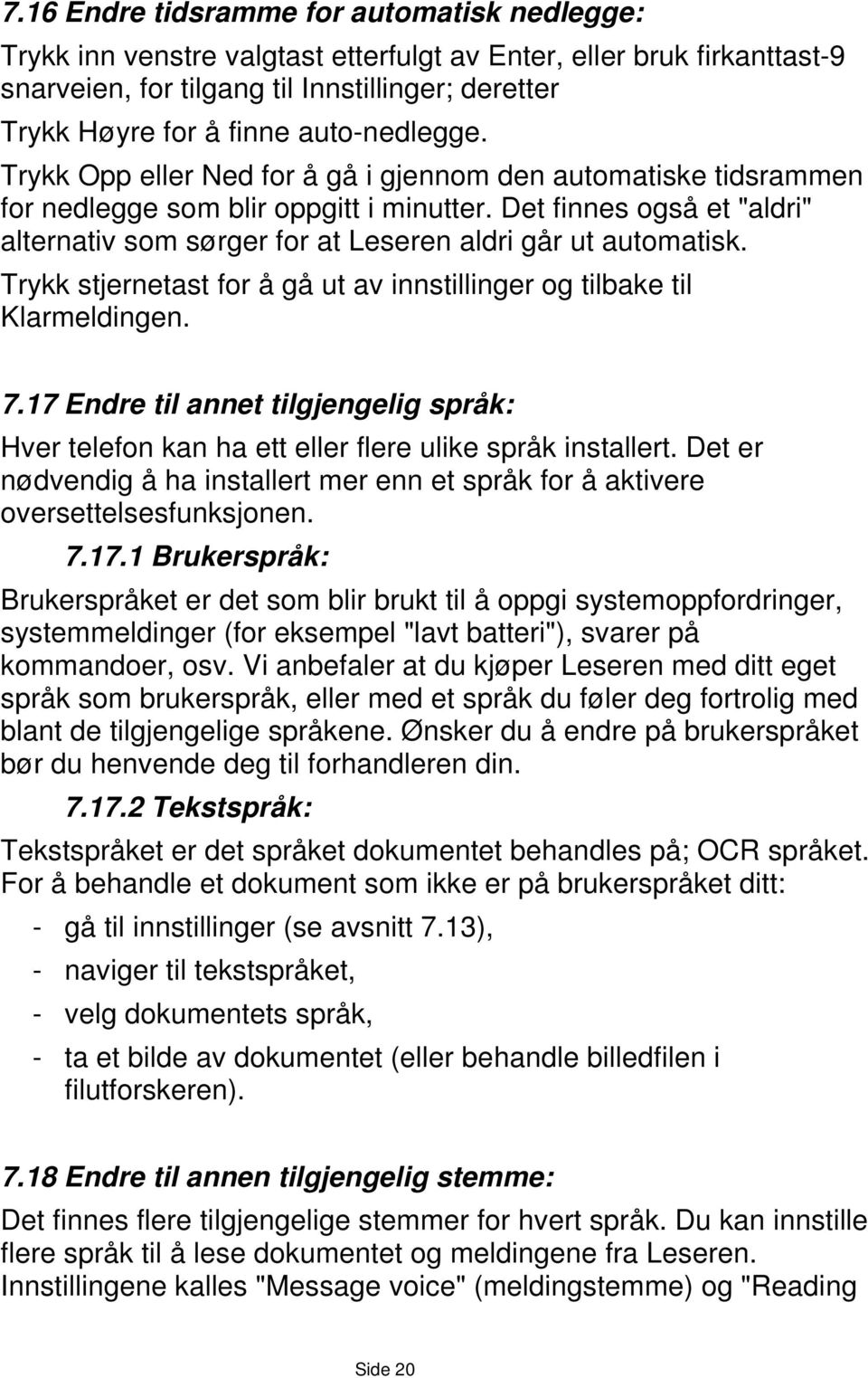 Det finnes også et "aldri" alternativ som sørger for at Leseren aldri går ut automatisk. Trykk stjernetast for å gå ut av innstillinger og tilbake til Klarmeldingen. 7.