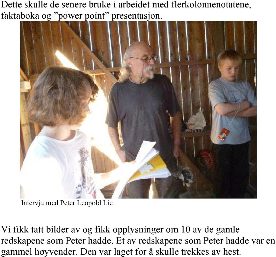 Intervju med Peter Leopold Lie Vi fikk tatt bilder av og fikk opplysninger om 10