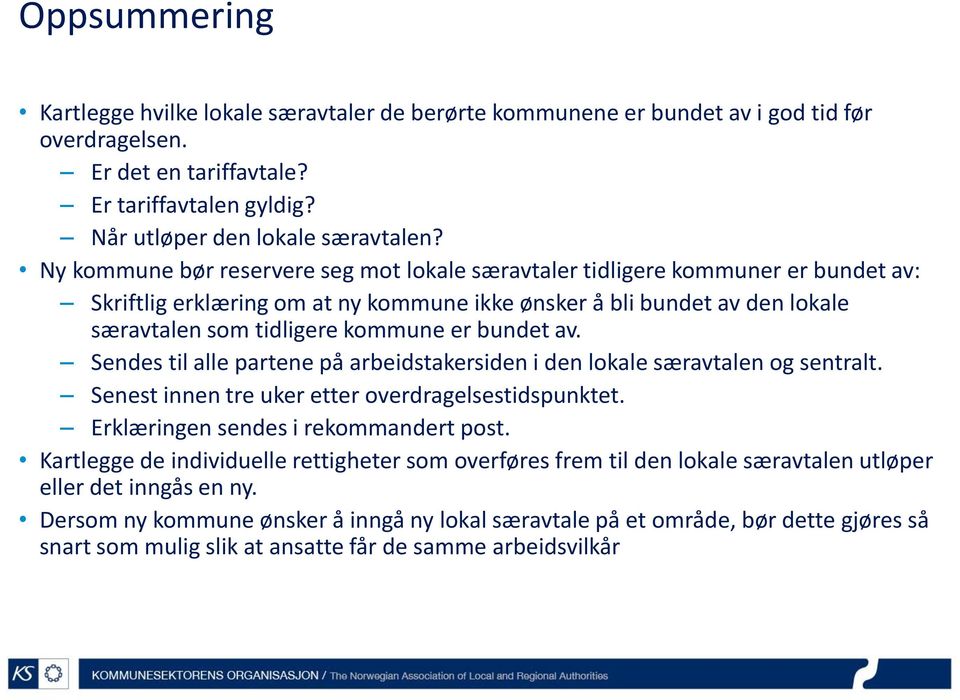 bundet av. Sendes til alle partene på arbeidstakersiden i den lokale særavtalen og sentralt. Senest innen tre uker etter overdragelsestidspunktet. Erklæringen sendes i rekommandert post.