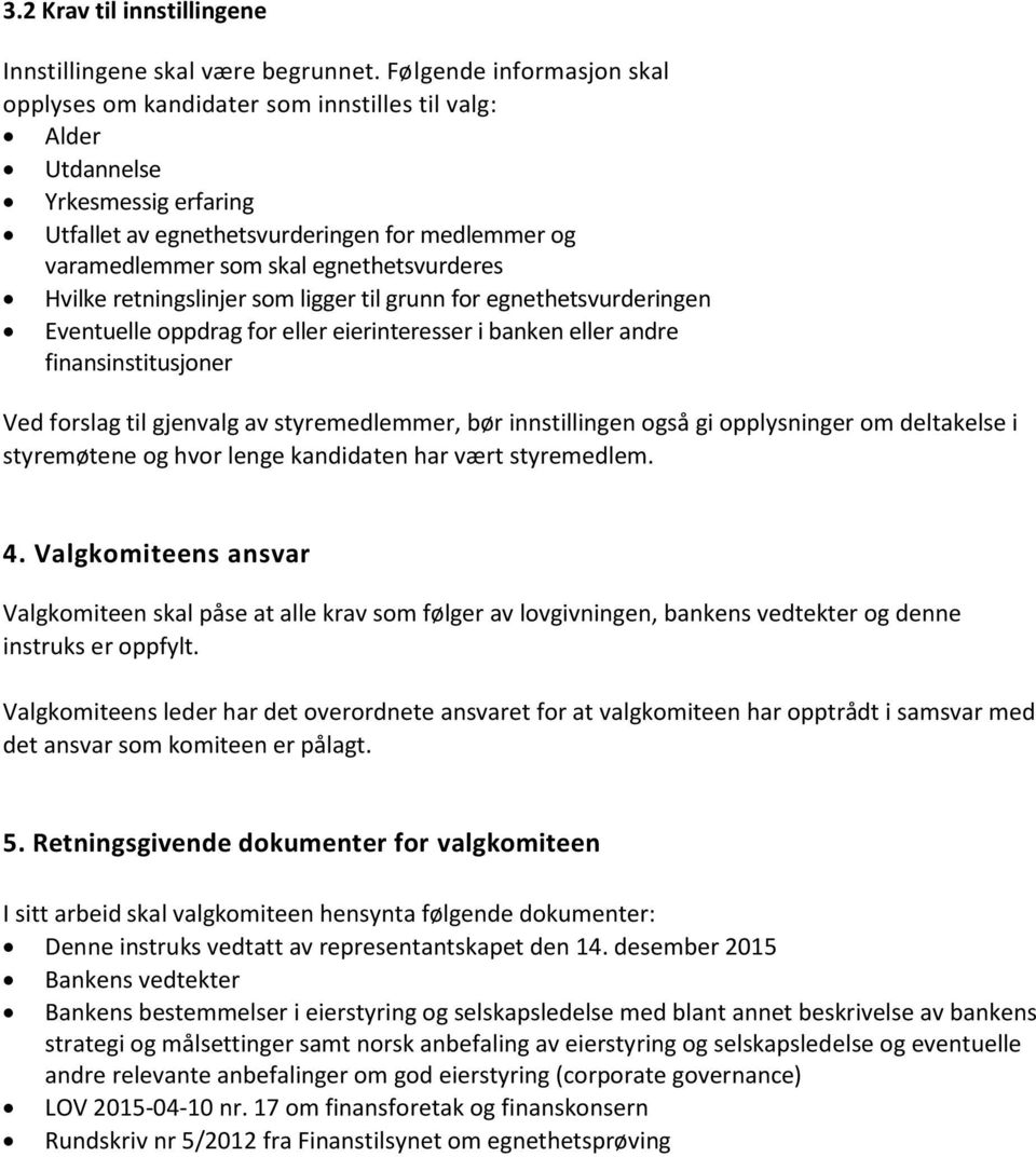 egnethetsvurderes Hvilke retningslinjer som ligger til grunn for egnethetsvurderingen Eventuelle oppdrag for eller eierinteresser i banken eller andre finansinstitusjoner Ved forslag til gjenvalg av