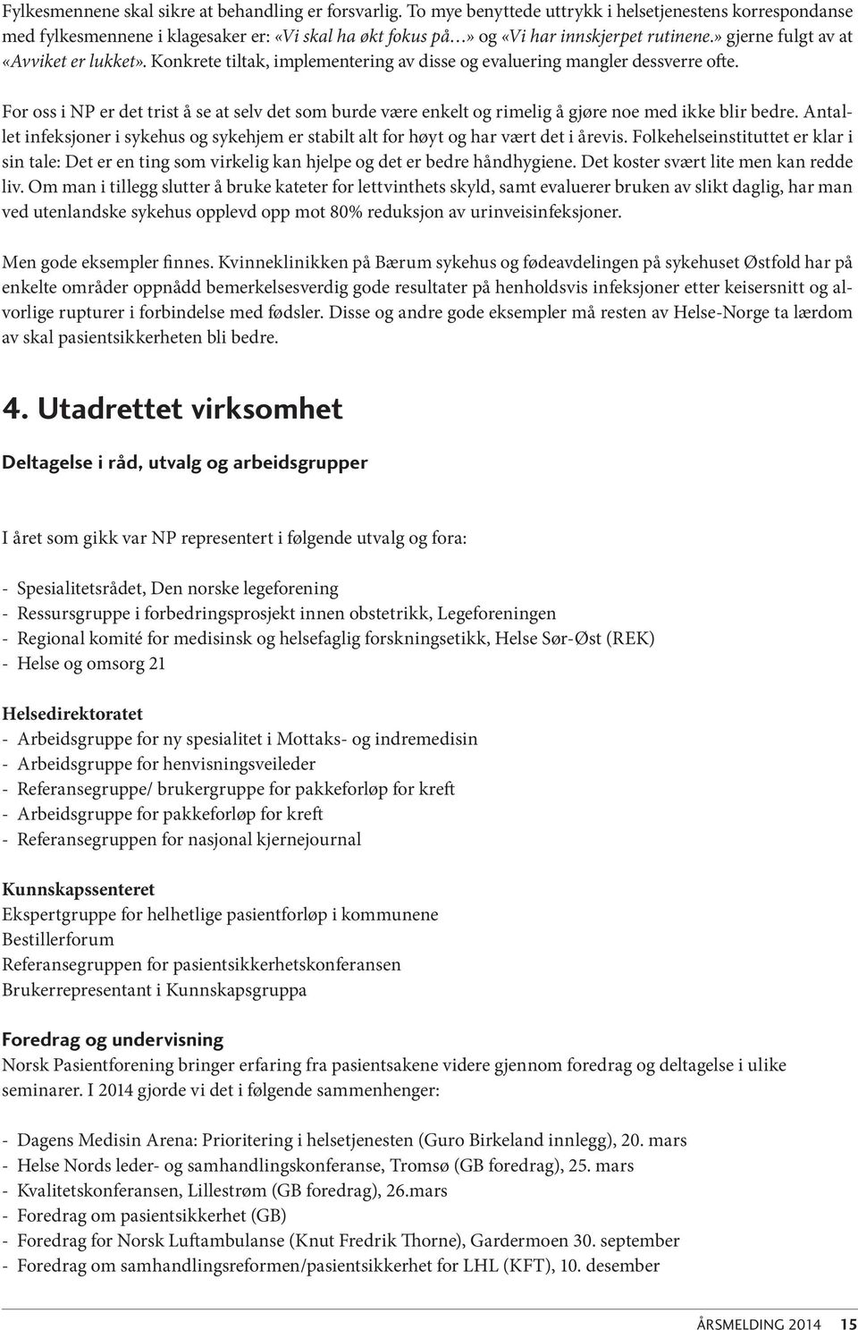 Konkrete tiltak, implementering av disse og evaluering mangler dessverre ofte. For oss i NP er det trist å se at selv det som burde være enkelt og rimelig å gjøre noe med ikke blir bedre.