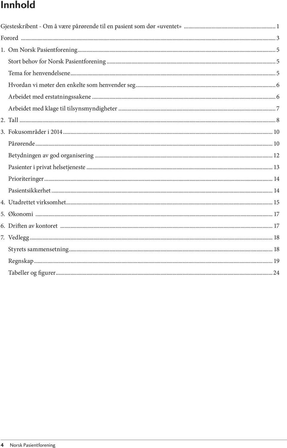 Tall... 8 3. Fokusområder i 2014... 10 Pårørende... 10 Betydningen av god organisering... 12 Pasienter i privat helsetjeneste... 13 Prioriteringer... 14 Pasientsikkerhet.