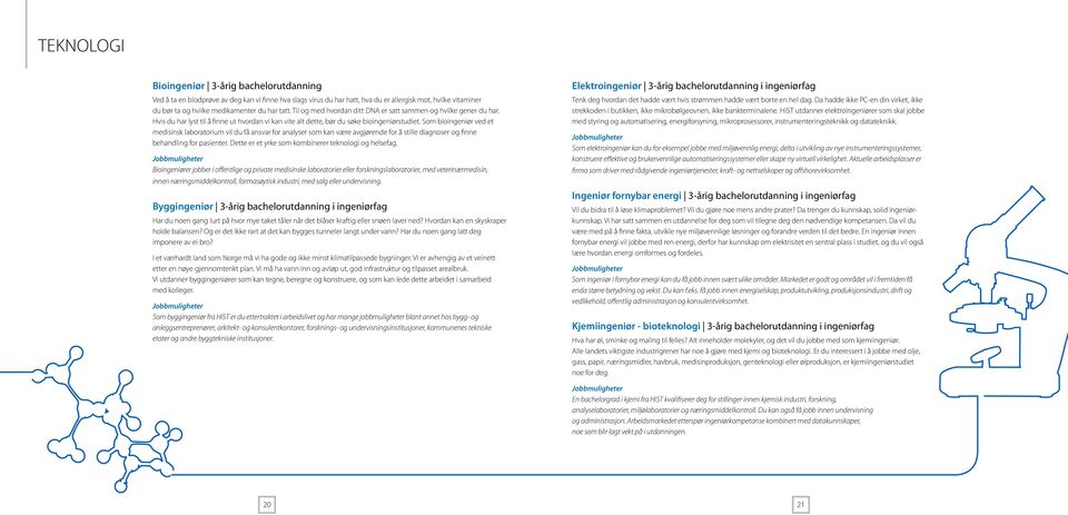 Som bioingeniør ved et medisinsk laboratorium vil du få ansvar for analyser som kan være avgjørende for å stille diagnoser og finne behandling for pasienter.