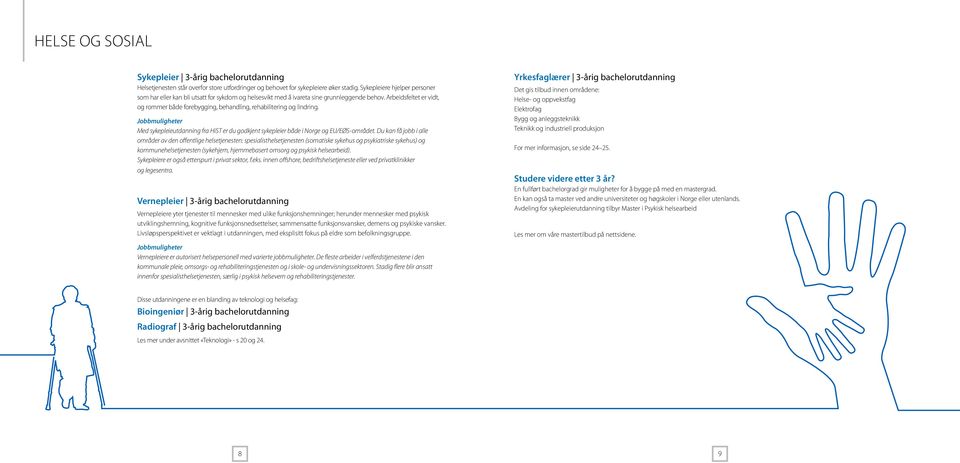 Arbeidsfeltet er vidt, og rommer både forebygging, behandling, rehabilitering og lindring. Med sykepleieutdanning fra HiST er du godkjent sykepleier både i Norge og EU/EØS-området.