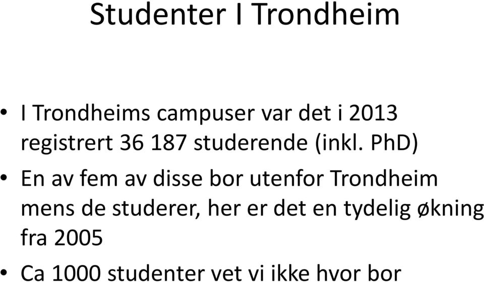 PhD) En av fem av disse bor utenfor Trondheim mens de