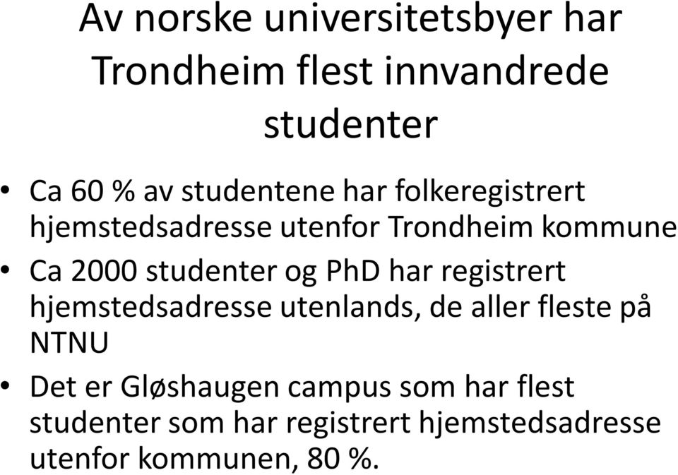 studenter og PhD har registrert hjemstedsadresse utenlands, de aller fleste på NTNU Det