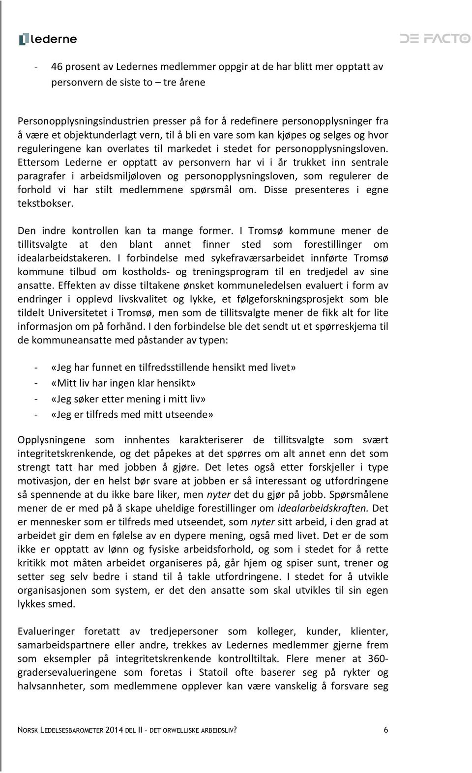 Ettersom Lederne er opptatt av personvern har vi i år trukket inn sentrale paragrafer i arbeidsmiljøloven og personopplysningsloven, som regulerer de forhold vi har stilt medlemmene spørsmål om.