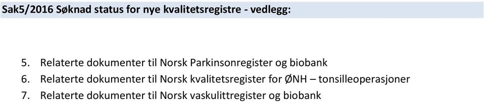 Relaterte dokumenter til Norsk kvalitetsregister for ØNH