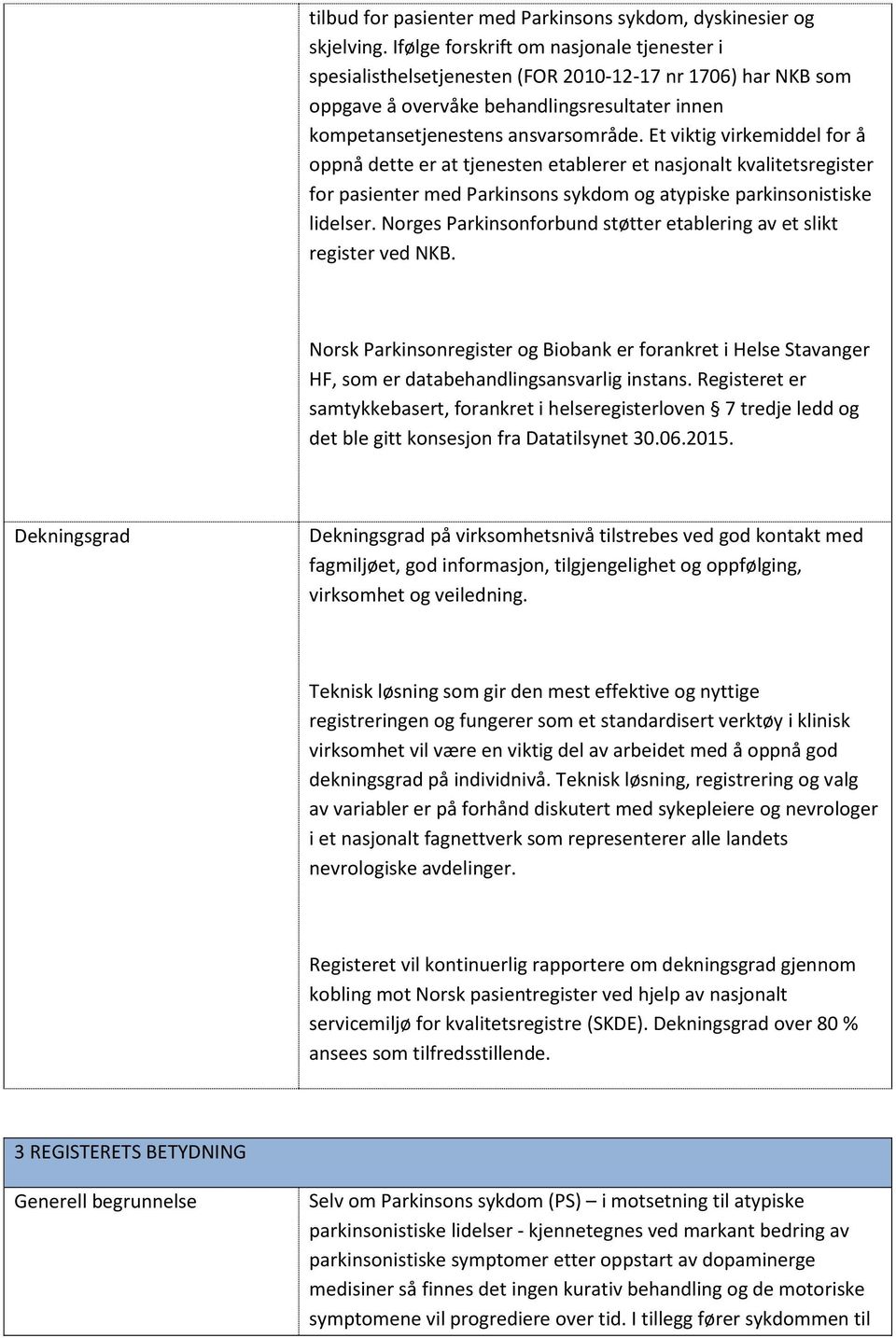 Et viktig virkemiddel for å oppnå dette er at tjenesten etablerer et nasjonalt kvalitetsregister for pasienter med Parkinsons sykdom og atypiske parkinsonistiske lidelser.