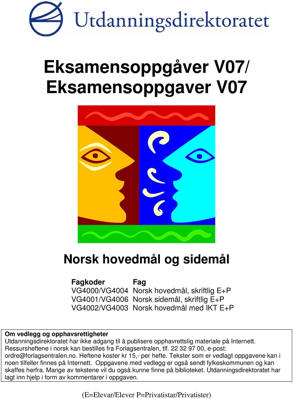 Ressursheftene i norsk kan bestilles fra Forlagsentralen, tlf. 22 32 97 00, e-post: ordre@forlagsentralen.no. Heftene koster kr 15,- per hefte.