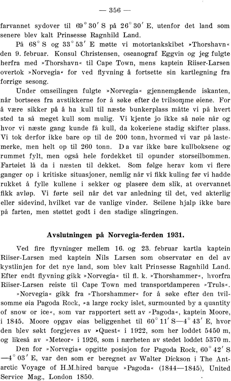 Under omseilingen fulgte»norvegia«gjennemgående iskanten, når bortsees fra avstikkerne for å søke efter de tvilsoll}me øiene.