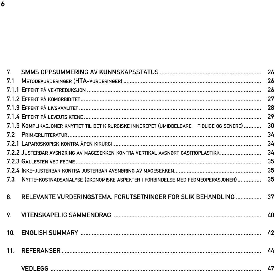 .. 34 7.2.2 JUSTERBAR AVSNØRING AV MAGESEKKEN KONTRA VERTIKAL AVSNØRT GASTROPLASTIKK... 34 7.2.3 GALLESTEN VED FEDME... 35 7.