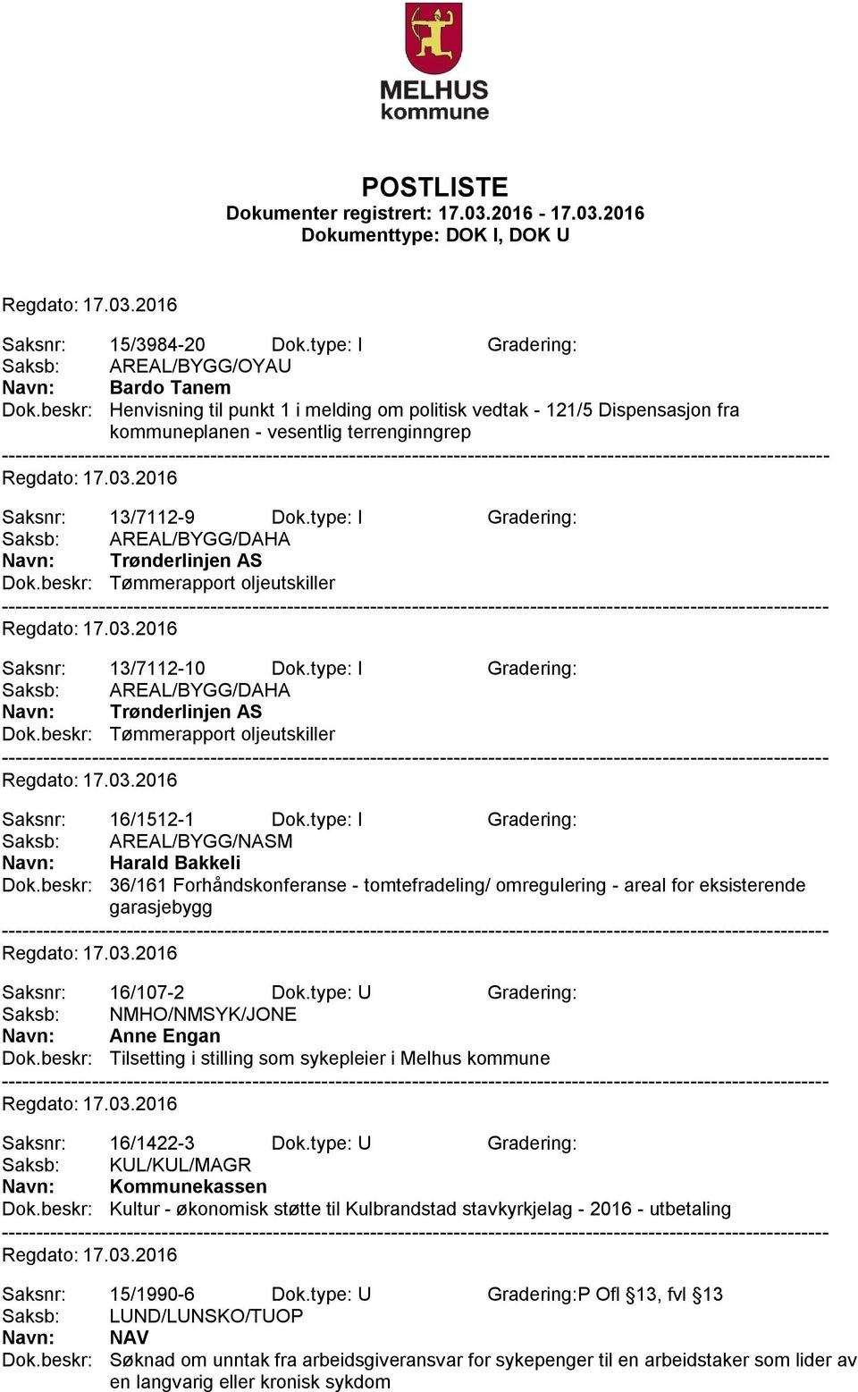 type: I Gradering: Saksb: AREAL/BYGG/DAHA Navn: Trønderlinjen AS Dok.beskr: Tømmerapport oljeutskiller Saksnr: 13/7112-10 Dok.type: I Gradering: Saksb: AREAL/BYGG/DAHA Navn: Trønderlinjen AS Dok.beskr: Tømmerapport oljeutskiller Saksnr: 16/1512-1 Dok.