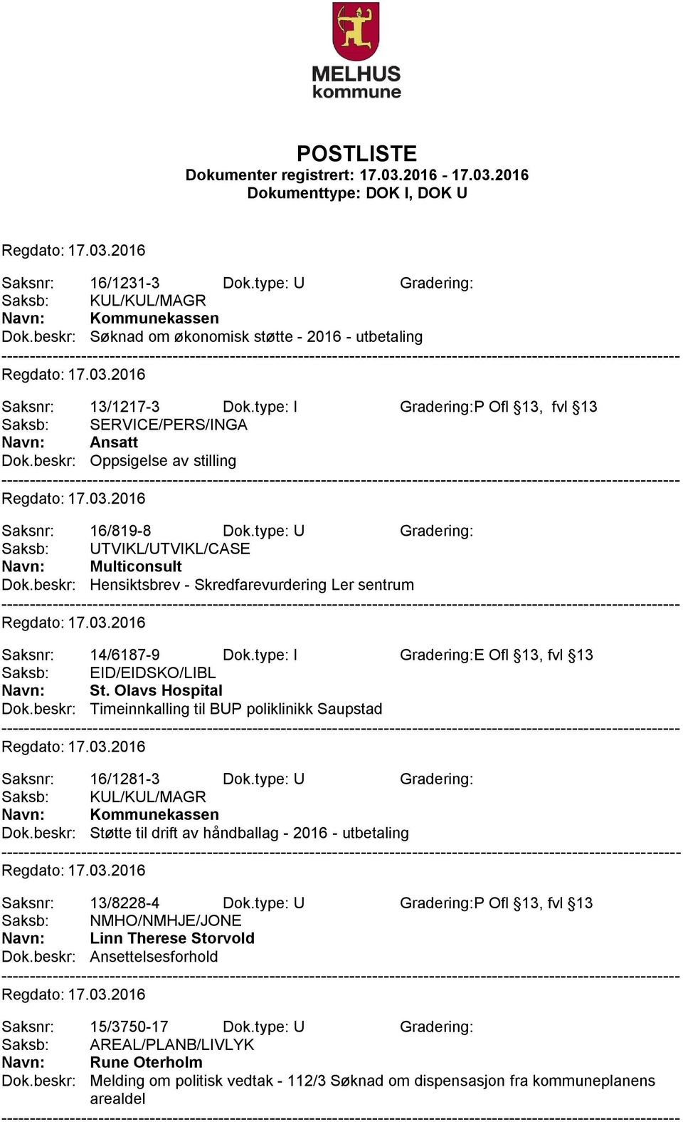 beskr: Hensiktsbrev - Skredfarevurdering Ler sentrum Saksnr: 14/6187-9 Dok.type: I Gradering:E Ofl 13, fvl 13 Saksb: EID/EIDSKO/LIBL Navn: St. Olavs Hospital Dok.