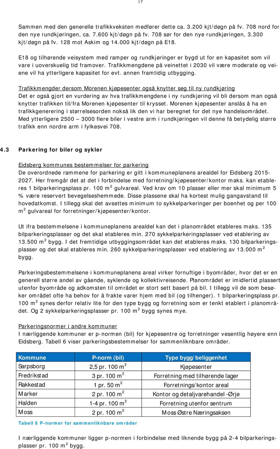 Trafikkmengdene på veinettet i 2030 vil være moderate og veiene vil ha ytterligere kapasitet for evt. annen framtidig utbygging.