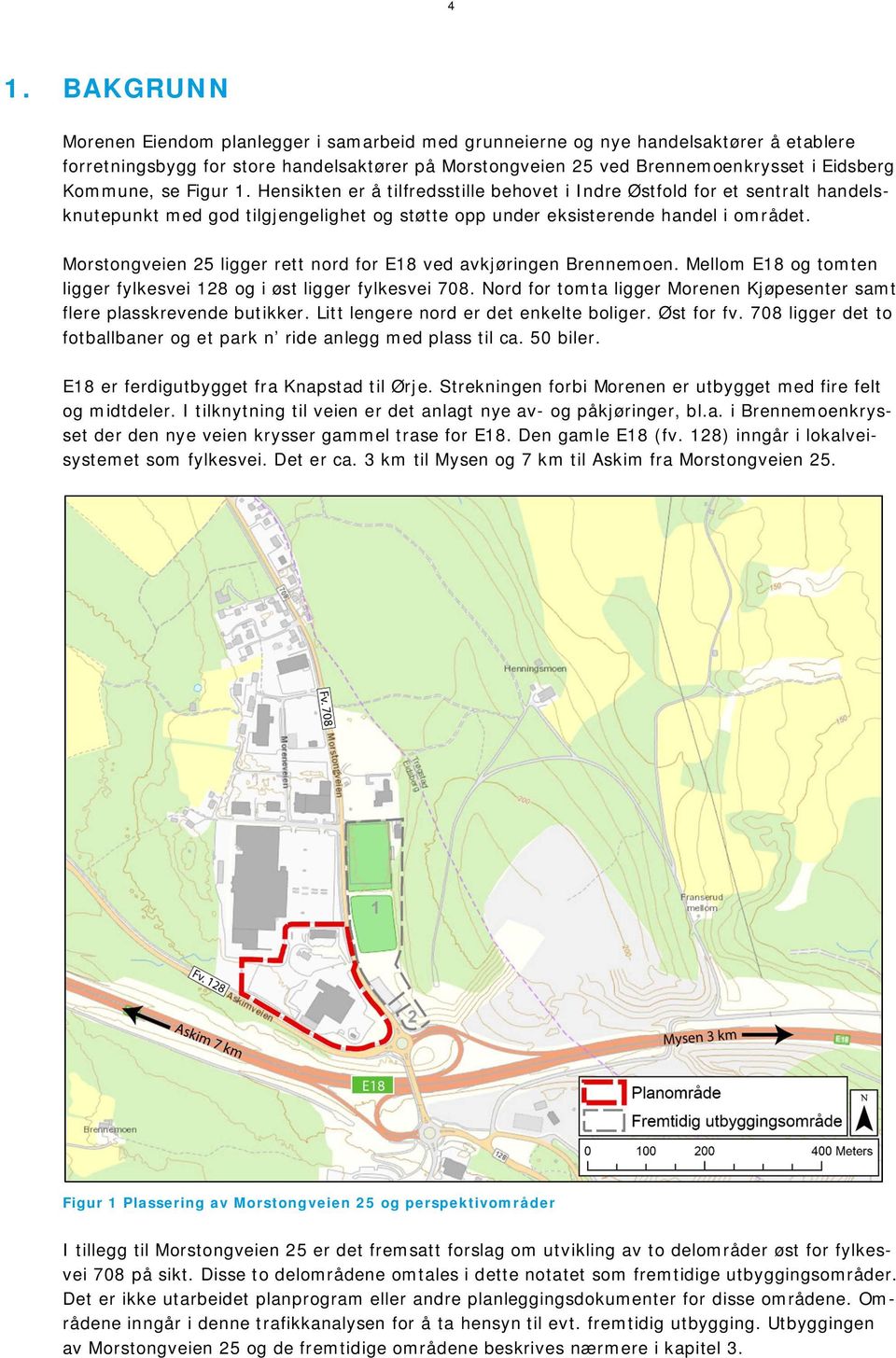 Morstongveien 25 ligger rett nord for E18 ved avkjøringen Brennemoen. Mellom E18 og tomten ligger fylkesvei 128 og i øst ligger fylkesvei 708.