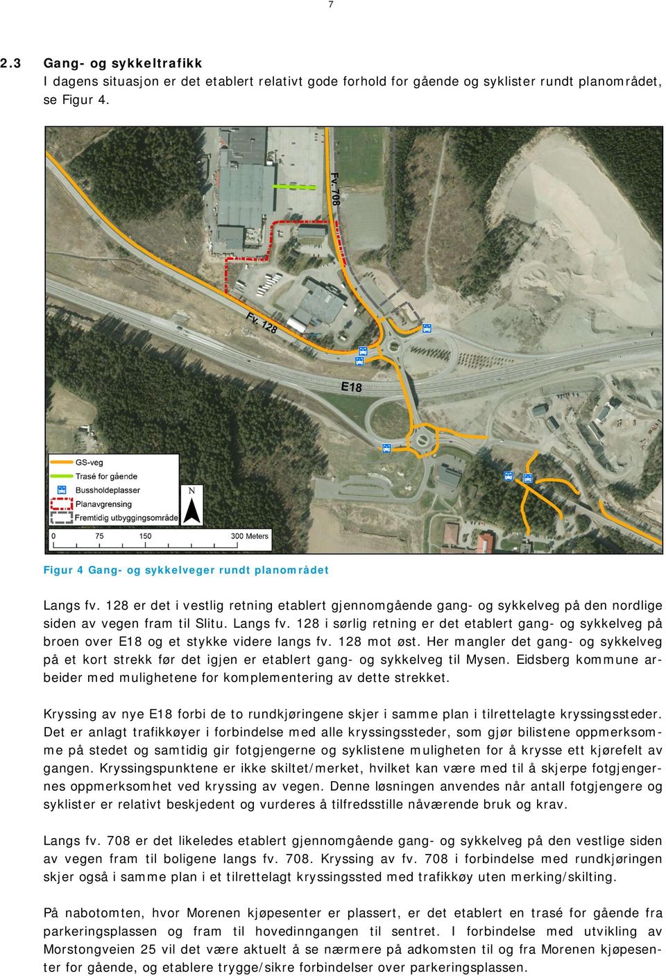 128 i sørlig retning er det etablert gang- og sykkelveg på broen over E18 og et stykke videre langs fv. 128 mot øst.