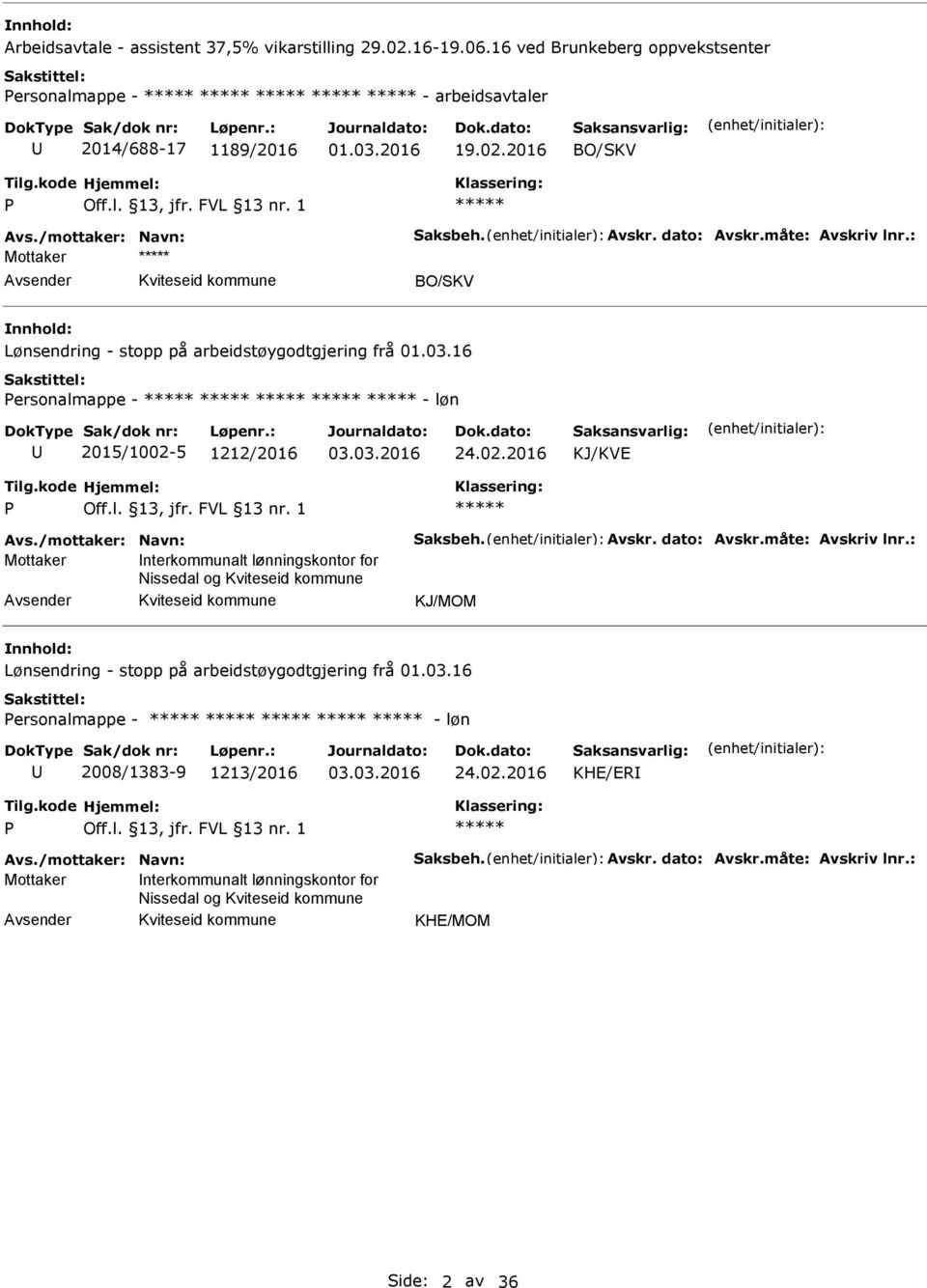 2016 BO/SKV Mottaker vsender BO/SKV Lønsendring - stopp på arbeidstøygodtgjering frå 01.03.16 ersonalmappe - - løn 2015/1002-