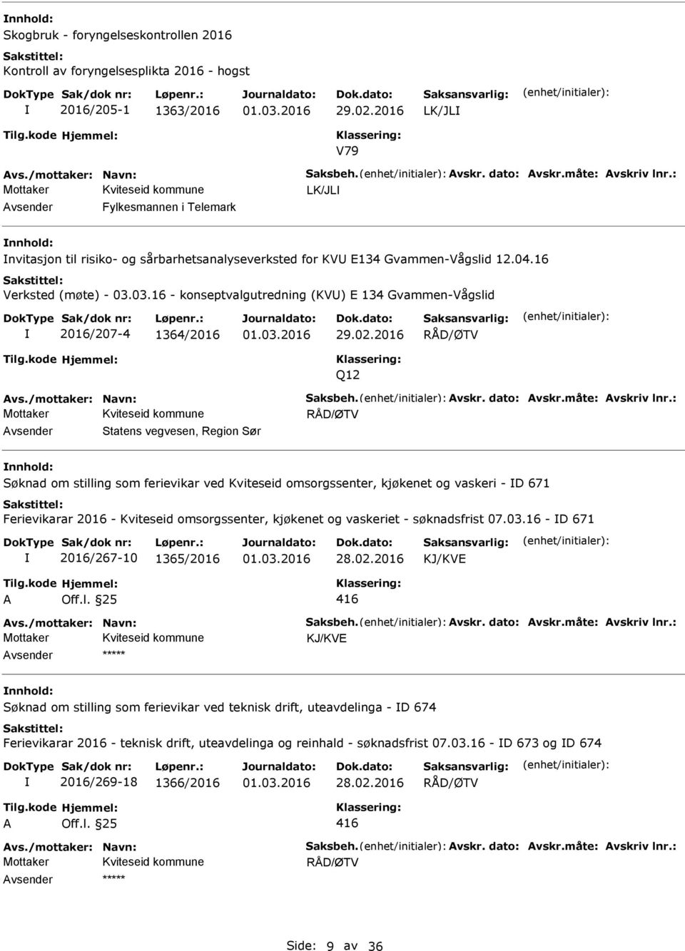 03.16 - konseptvalgutredning (KV) E 134 Gvammen-Vågslid 2016/207-4 1364/2016 Q12 vsender Statens vegvesen, Region Sør Søknad om stilling som ferievikar ved Kviteseid omsorgssenter, kjøkenet og