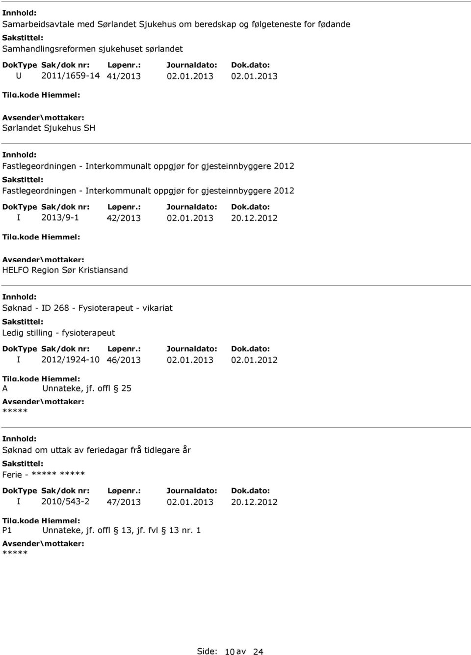42/2013 20.12.2012 HELFO Region Sør Kristiansand Søknad - D 268 - Fysioterapeut - vikariat Ledig stilling - fysioterapeut A 2012/1924-10 46/2013 nnateke, jf.