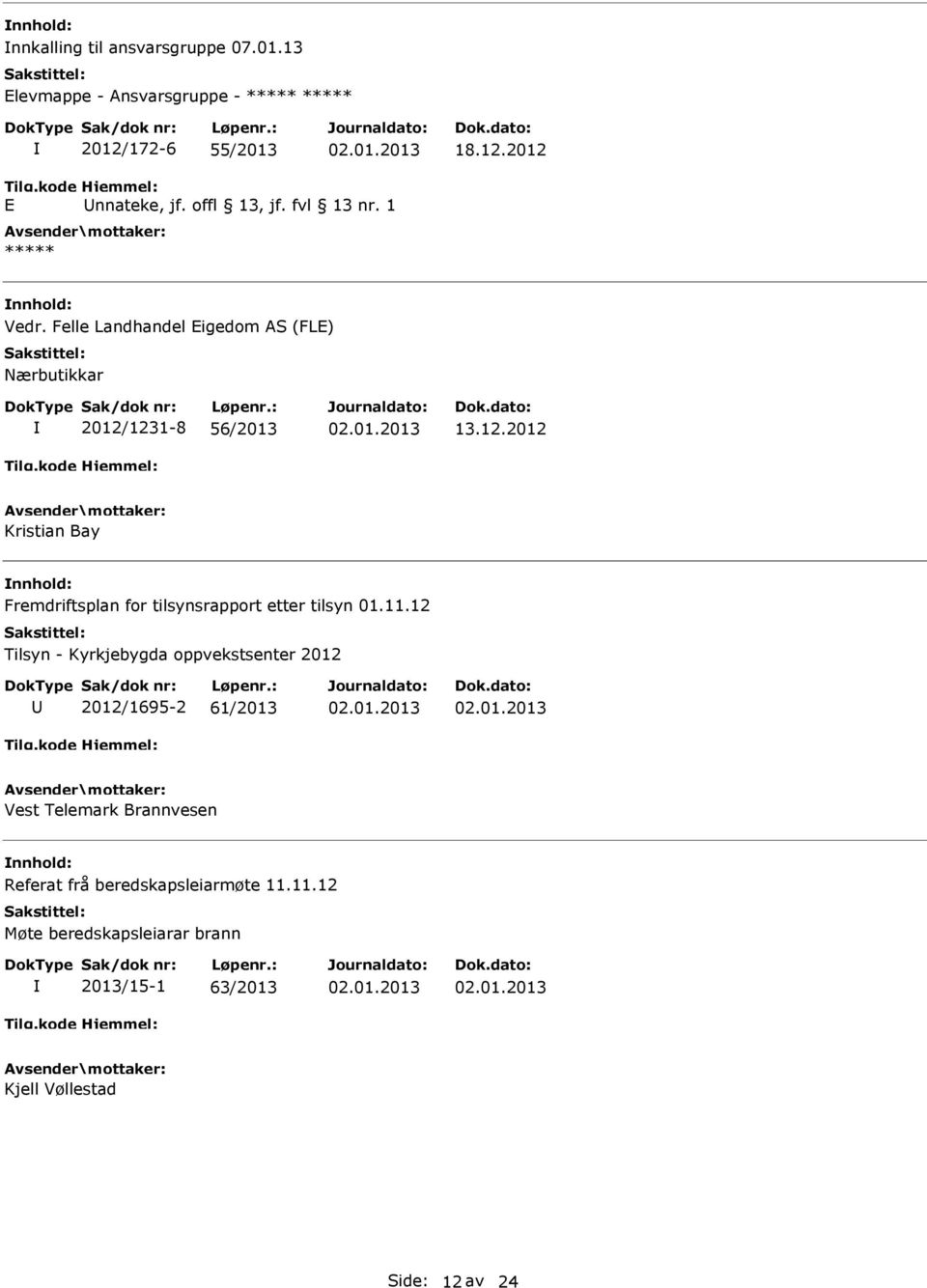 1231-8 56/2013 13.12.2012 Kristian Bay Fremdriftsplan for tilsynsrapport etter tilsyn 01.11.