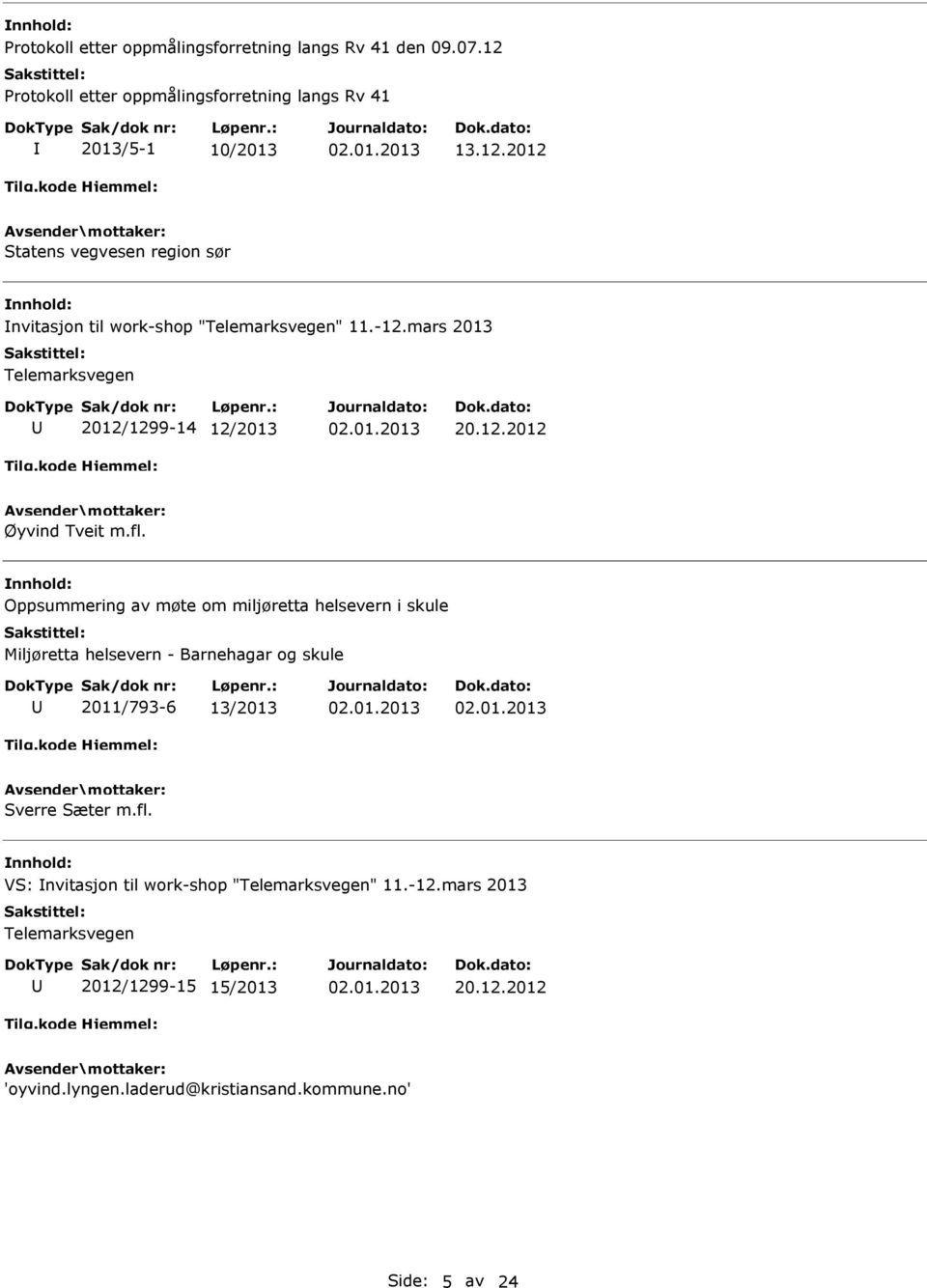 Oppsummering av møte om miljøretta helsevern i skule Miljøretta helsevern - Barnehagar og skule 2011/793-6 13/2013 Sverre Sæter m.fl.