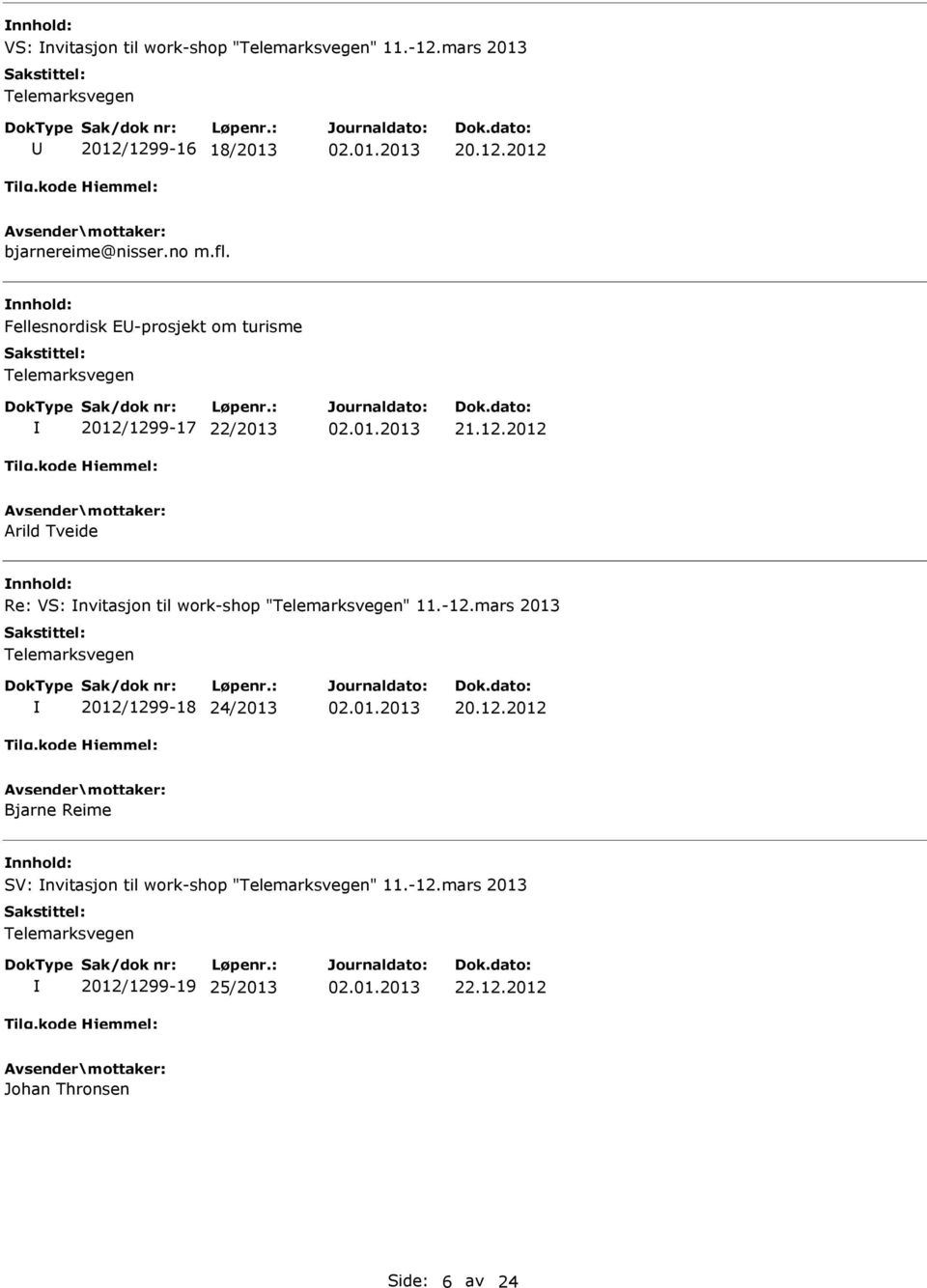 1299-17 22/2013 21.12.2012 Arild Tveide Re: VS: nvitasjon til work-shop "" 11.-12.