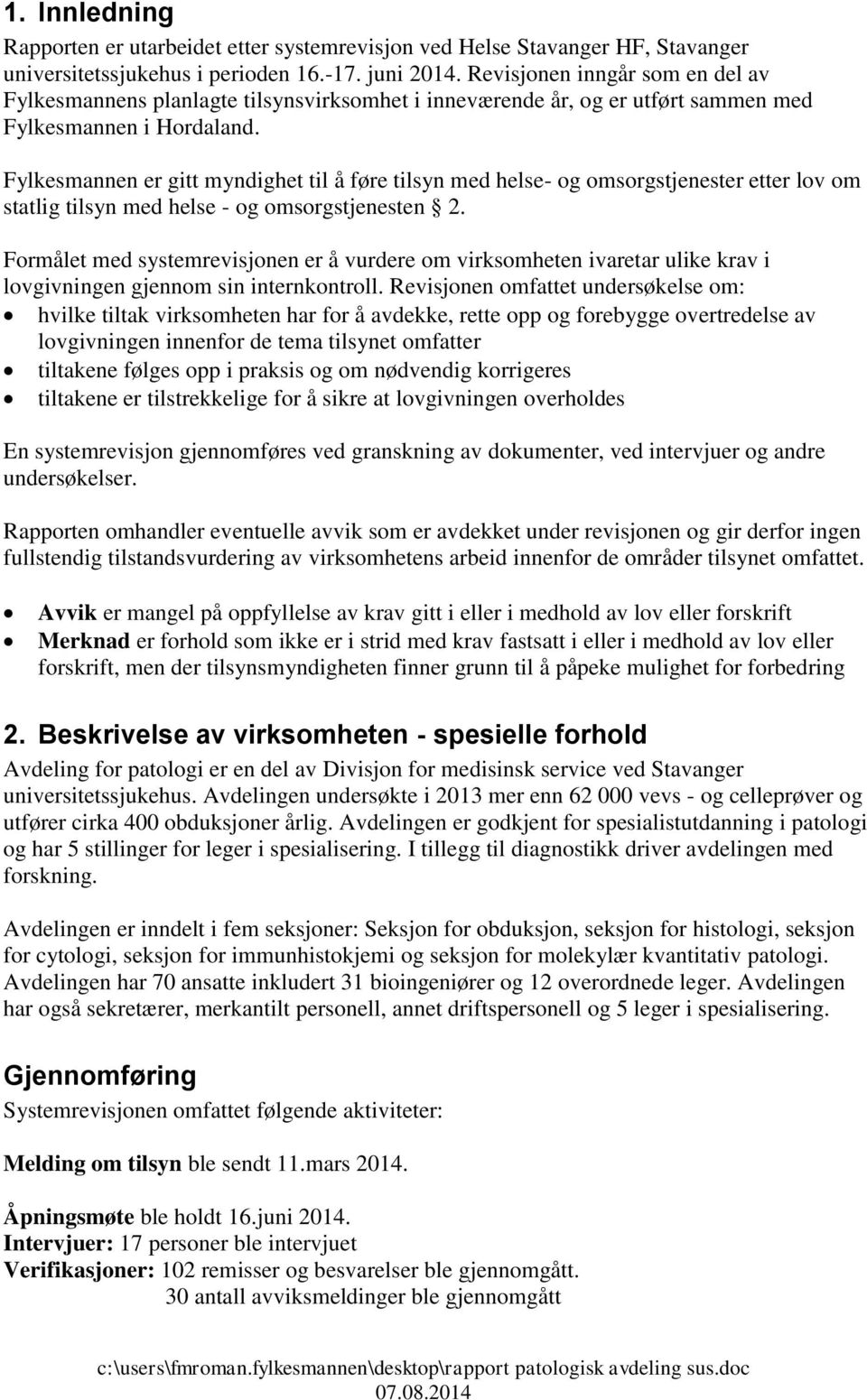 Fylkesmannen er gitt myndighet til å føre tilsyn med helse- og omsorgstjenester etter lov om statlig tilsyn med helse - og omsorgstjenesten 2.