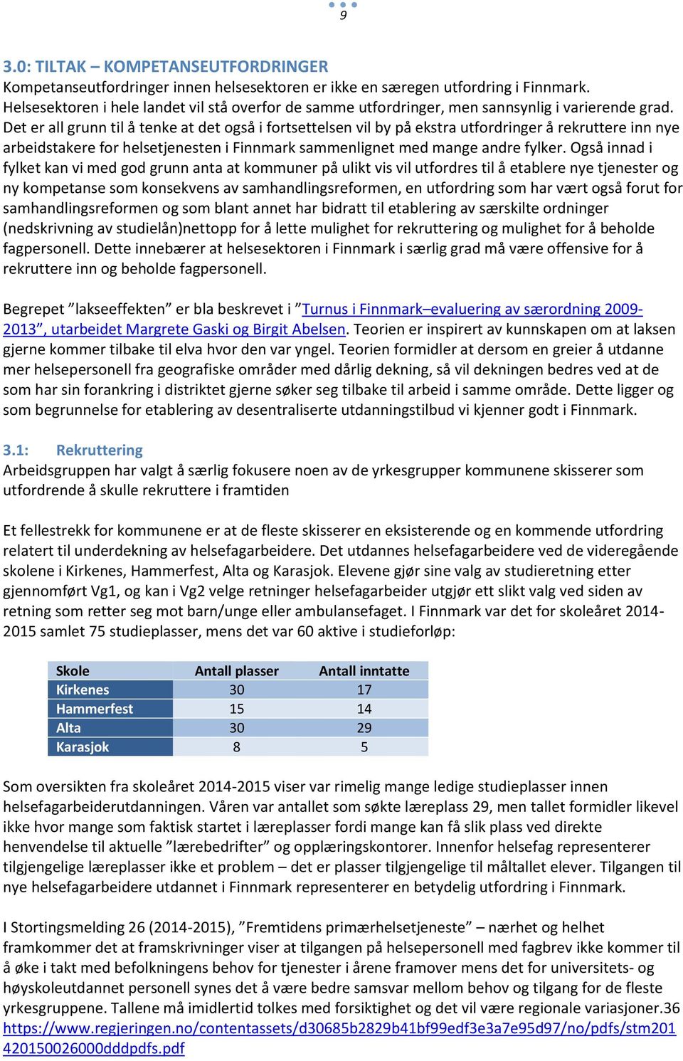 Det er all grunn til å tenke at det også i fortsettelsen vil by på ekstra utfordringer å rekruttere inn nye arbeidstakere for helsetjenesten i Finnmark sammenlignet med mange andre fylker.