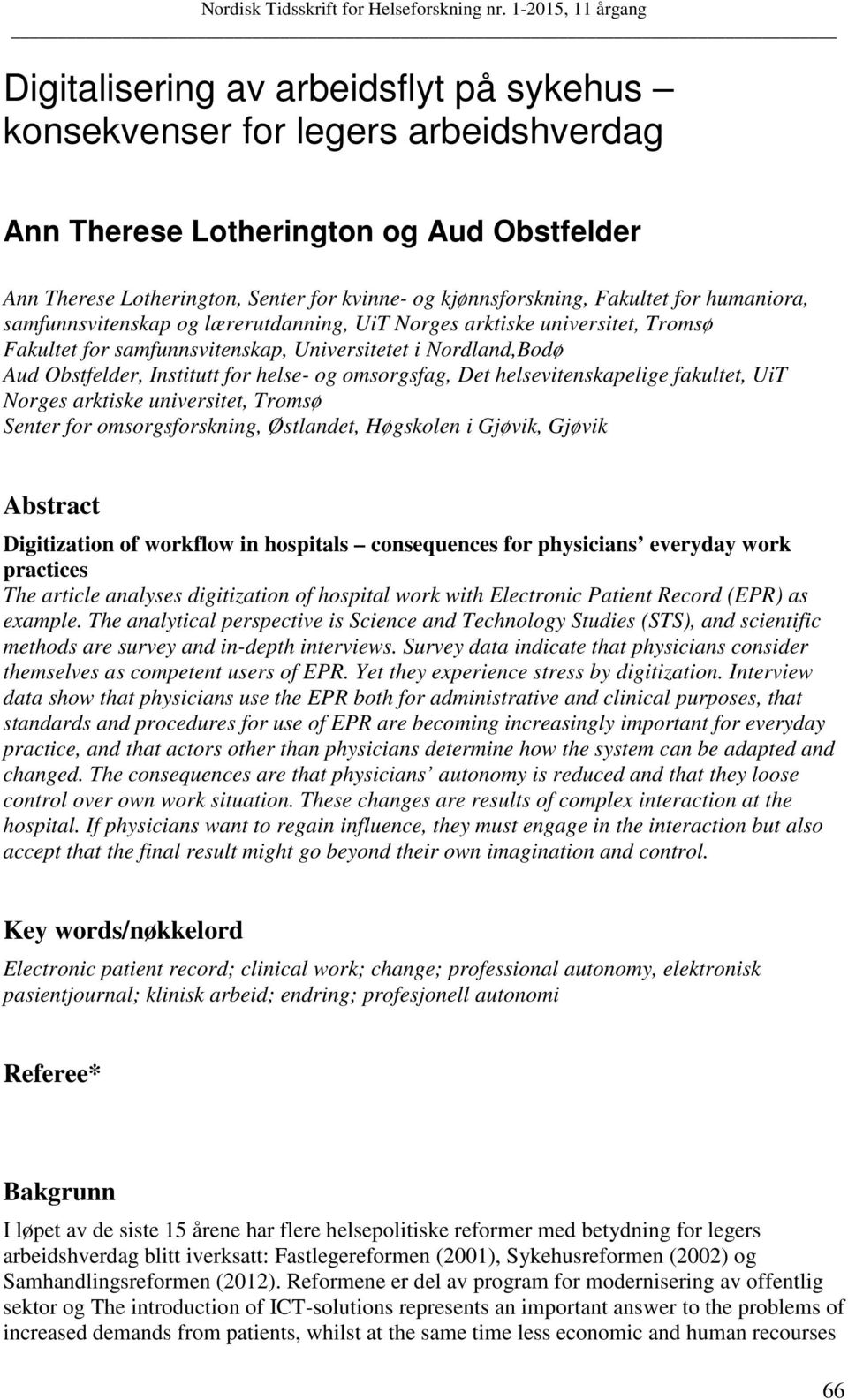 omsorgsfag, Det helsevitenskapelige fakultet, UiT Norges arktiske universitet, Tromsø Senter for omsorgsforskning, Østlandet, Høgskolen i Gjøvik, Gjøvik Abstract Digitization of workflow in hospitals