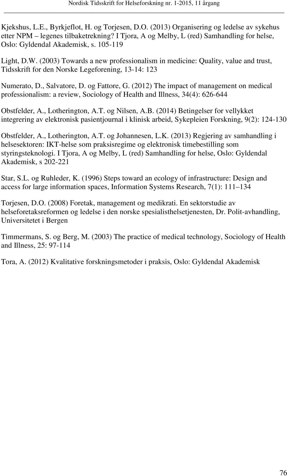 (2003) Towards a new professionalism in medicine: Quality, value and trust, Tidsskrift for den Norske Legeforening, 13-14: 123 Numerato, D., Salvatore, D. og Fattore, G.