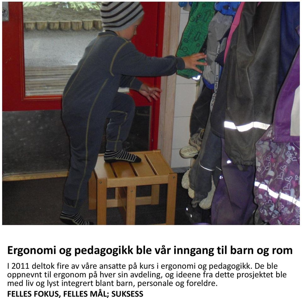 De ble oppnevnt til ergonom på hver sin avdeling, og ideene fra dette