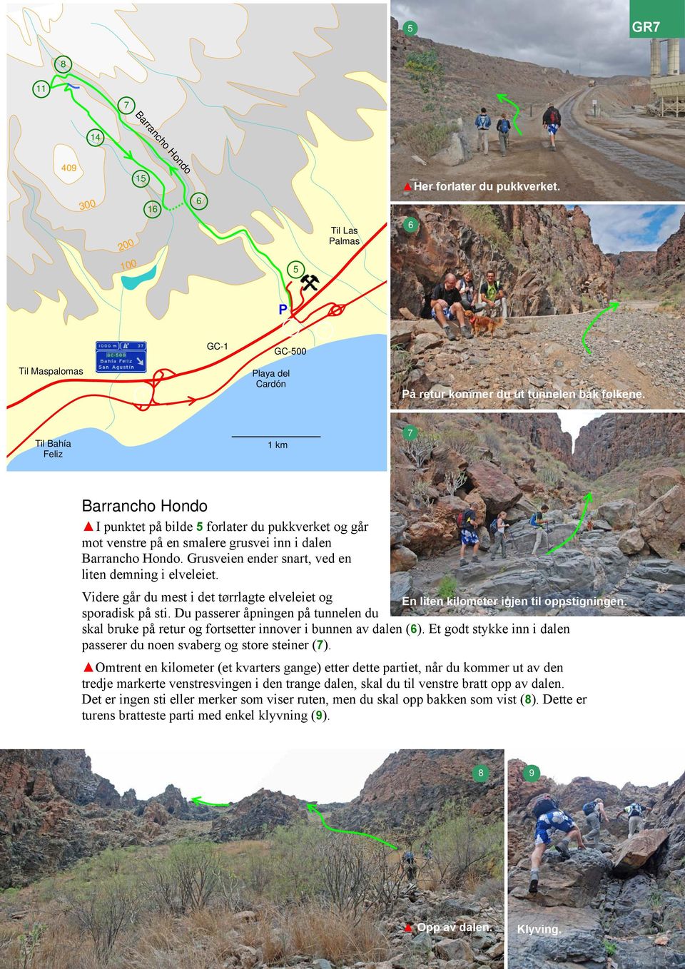 Videre går du mest i det tørrlagte elveleiet og En liten kilometer igjen til oppstigningen. sporadisk på sti.