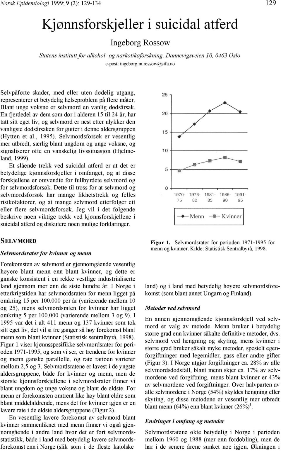 En fjerdedel av dem som dør i alderen 15 til 24 år, har tatt sitt eget liv, og selvmord er nest etter ulykker den vanligste dødsårsaken for gutter i denne aldersgruppen (Hytten et al., 1995).