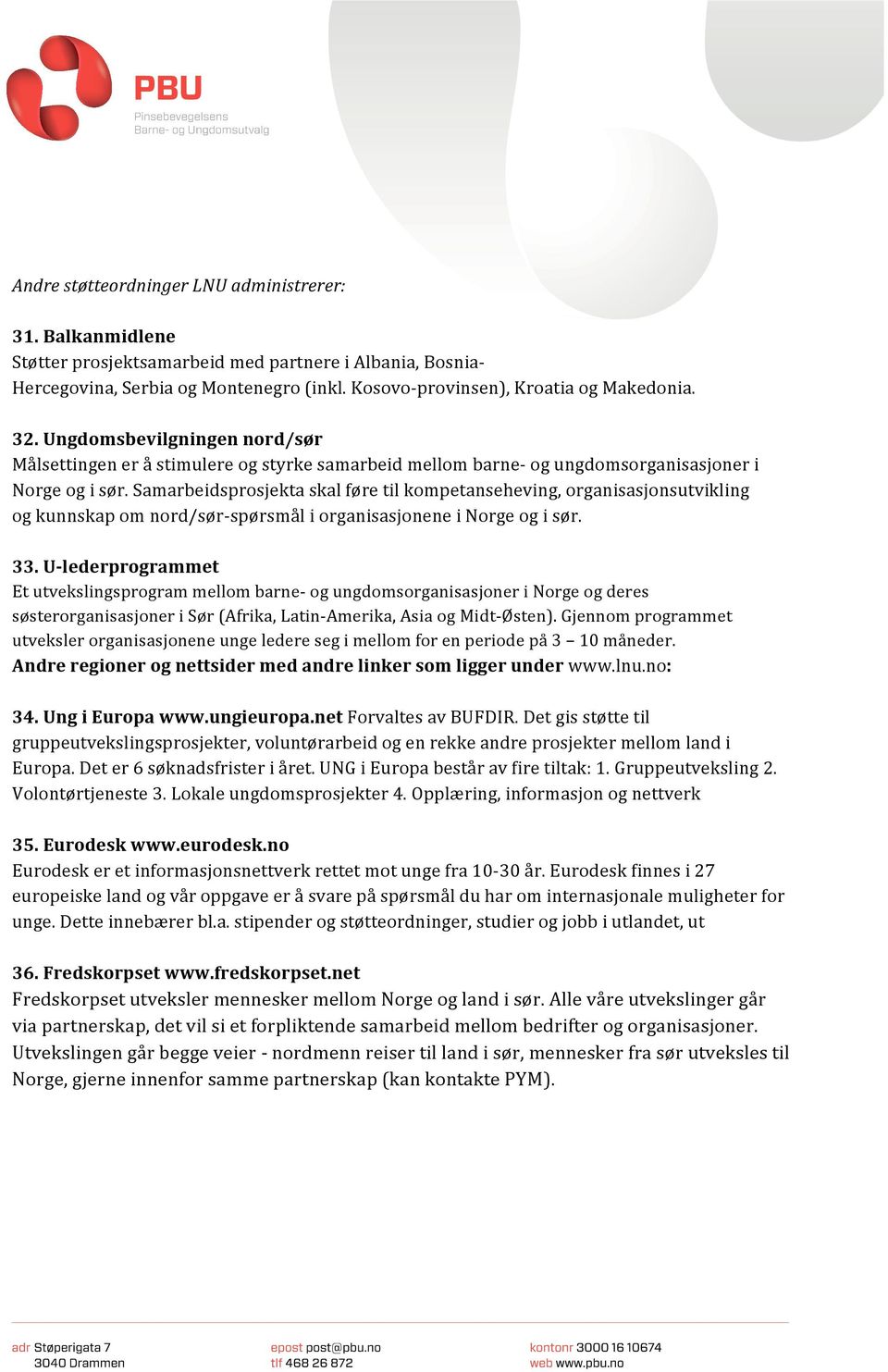 Samarbeidsprosjektaskalføretilkompetanseheving,organisasjonsutvikling ogkunnskapomnord/sør spørsmåliorganisasjoneneinorgeogisør. 33.