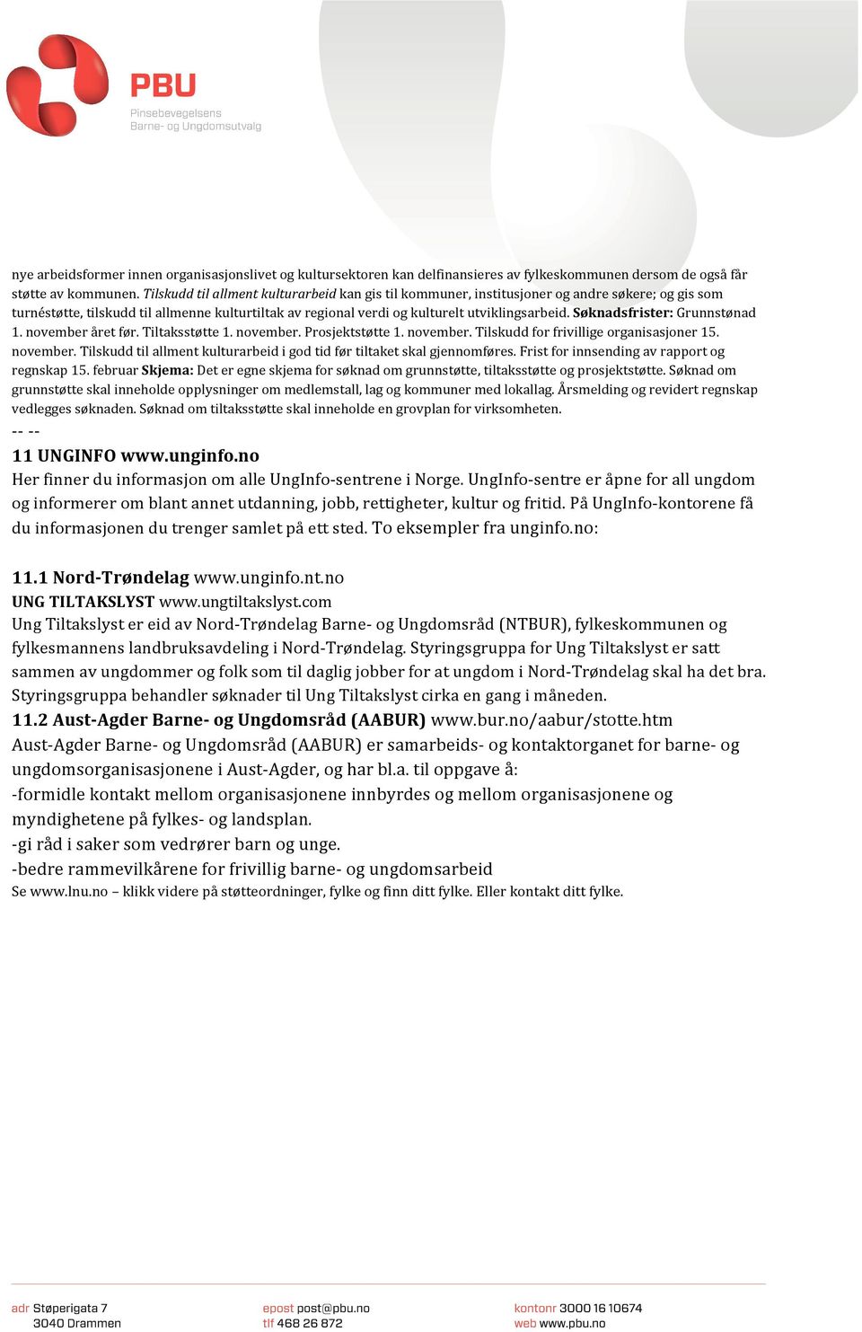 novemberåretfør.Tiltaksstøtte1.november.Prosjektstøtte1.november.Tilskuddforfrivilligeorganisasjoner15. november.tilskuddtilallmentkulturarbeidigodtidførtiltaketskalgjennomføres.