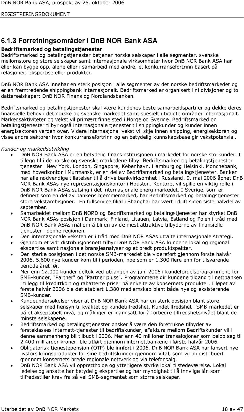 samt internasjonale virksomheter hvor DnB NOR Bank ASA har eller kan bygge opp, alene eller i samarbeid med andre, et konkurransefortrinn basert på relasjoner, ekspertise eller produkter.