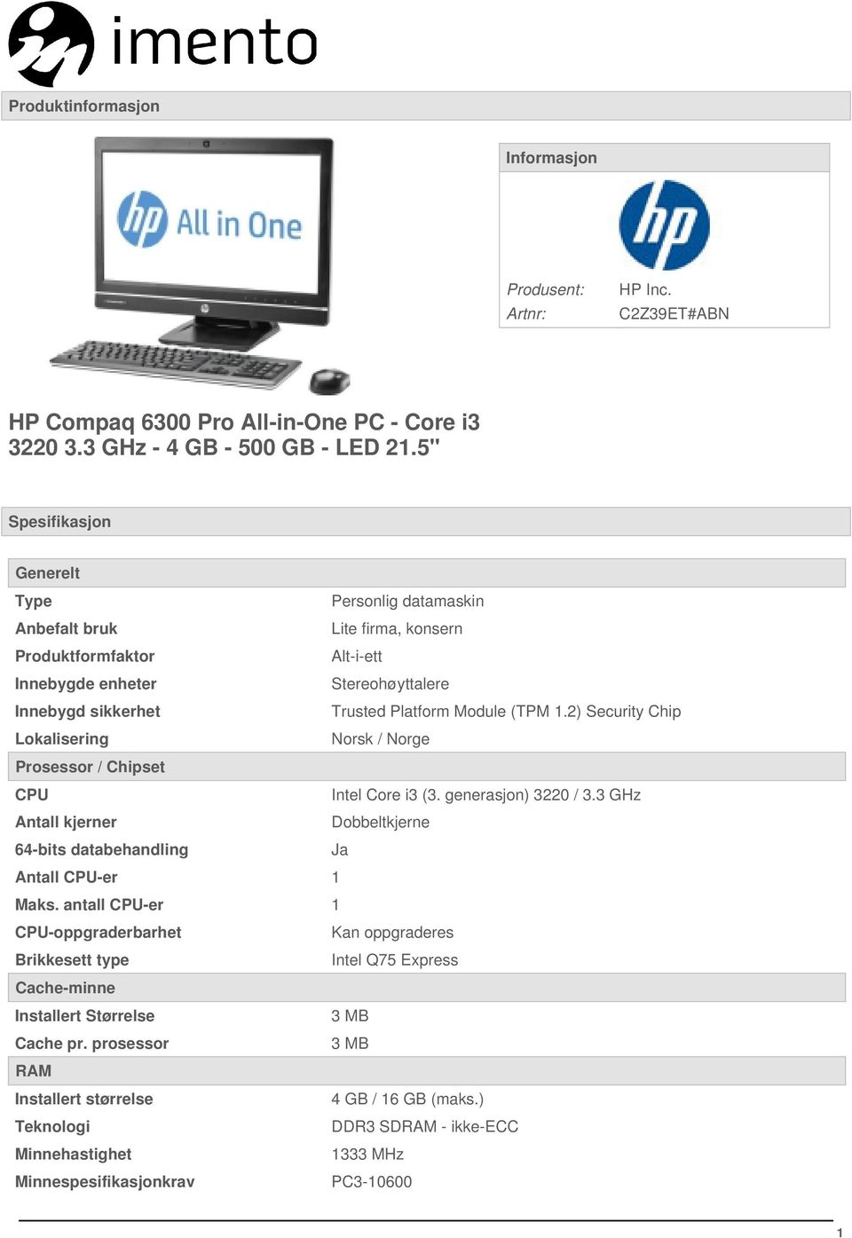 2) Security Chip Lokalisering Norsk / Norge Prosessor / Chipset CPU Intel Core i3 (3. generasjon) 3220 / 3.3 GHz Antall kjerner Dobbeltkjerne 64-bits databehandling Ja Antall CPU-er 1 Maks.